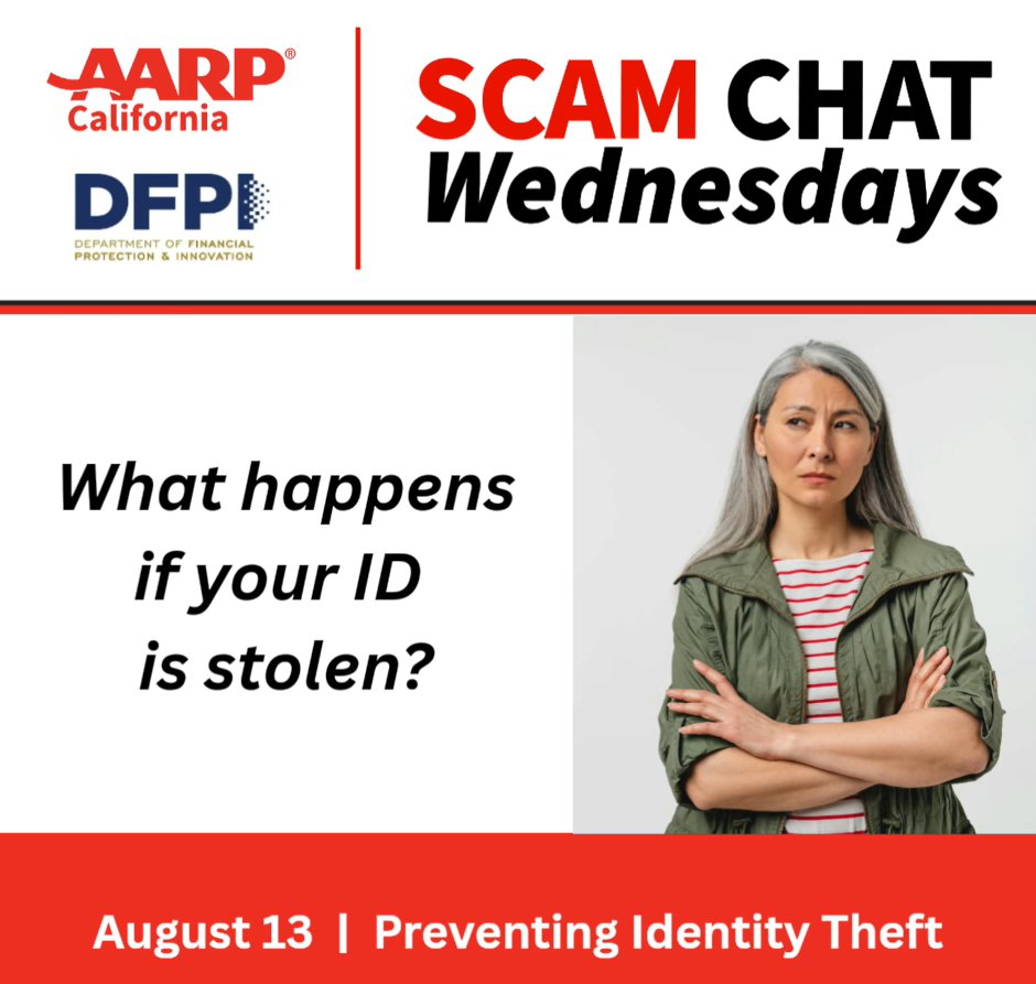 CA Department of Financial Protection & Innovation (@californiadfpi) on Twitter photo Think your identity is safe? In next week’s Scam Chat Wednesday webinar, we’ll cover identity theft and how to spot the warning signs before your information is stolen.
RSVP now: hubs.li/Q03BBXlc0.
<a href="/AARPCA/">AARP California</a> | <a href="/aarpfraudwatch/">AARP Fraud Watch Network</a> Think your identity is safe? In next week’s Scam Chat Wednesday webinar, we’ll cover identity theft and how to spot the warning signs before your information is stolen.
RSVP now: hubs.li/Q03BBXlc0.
<a href="/AARPCA/">AARP California</a> | <a href="/aarpfraudwatch/">AARP Fraud Watch Network</a>