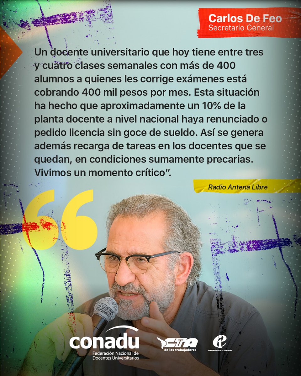 “Un docente universitario que hoy tiene entre tres y cuatro clases semanales con más de 400 alumnos a quienes les corrige exámenes está cobrando 400 mil pesos por mes (...) Vivimos un momento crítico”.