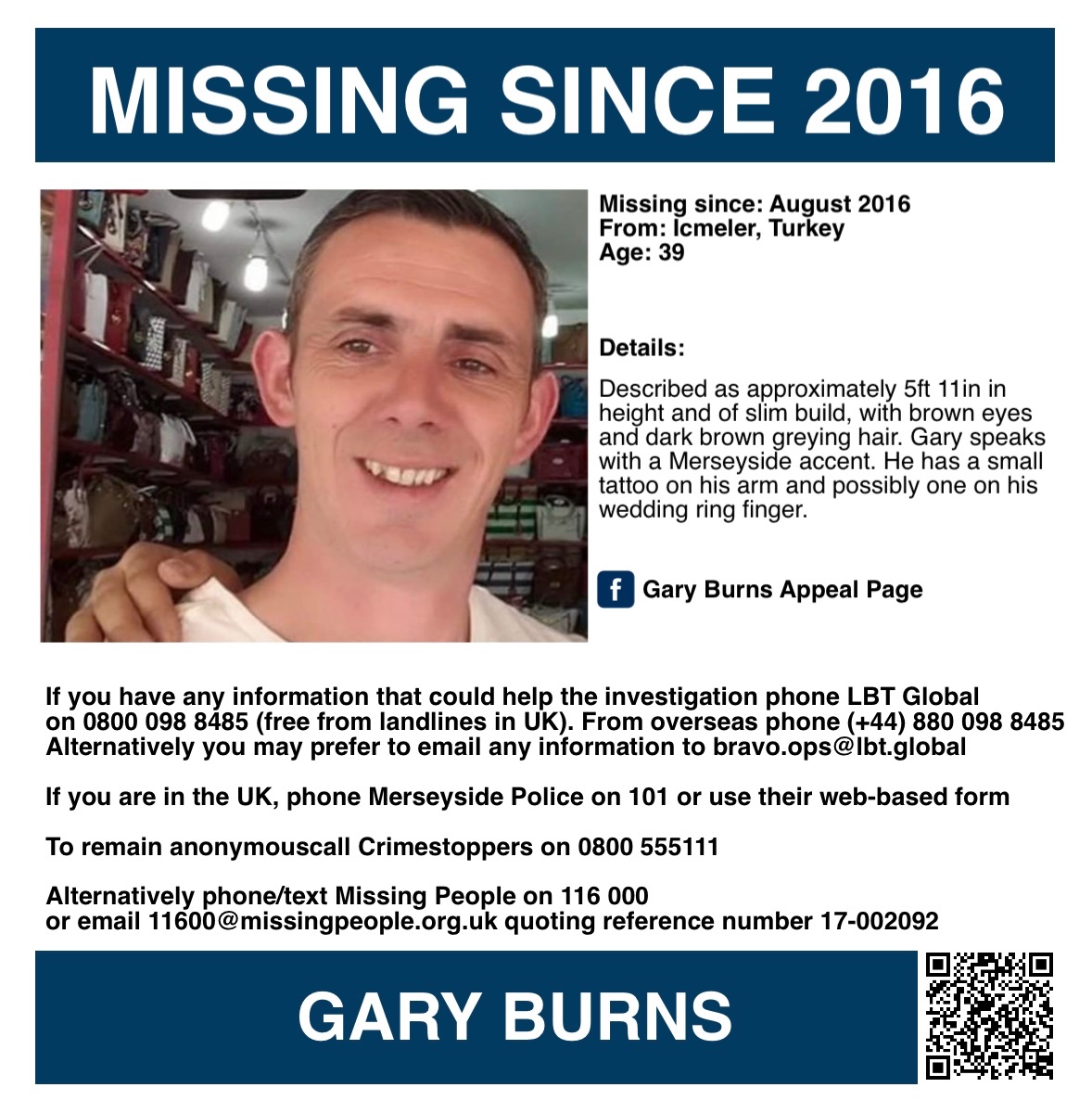 Missing Persons Support (@misperssupport) on Twitter photo It is nine years since Gary went missing, please keep his family in your thoughts 🙏🏻
ANNIVERSARY APPEAL - GARY BURNS
Gary Burns was 39 years old when he went missing during the summer of 2016 from Icmeler in Turkey. He is originally from Birkenhead, but had lived between It is nine years since Gary went missing, please keep his family in your thoughts 🙏🏻
ANNIVERSARY APPEAL - GARY BURNS
Gary Burns was 39 years old when he went missing during the summer of 2016 from Icmeler in Turkey. He is originally from Birkenhead, but had lived between