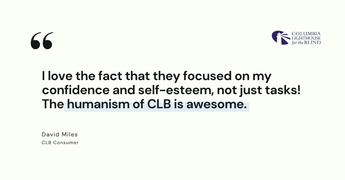 Reason 68 We Love CLB: Meeting our consumers where they come from and helping them where they're going.  “I love the fact that they focused on my confidence and self-esteem, not just tasks! The humanism of CLB is awesome.” - David Miles, CLB Consumer