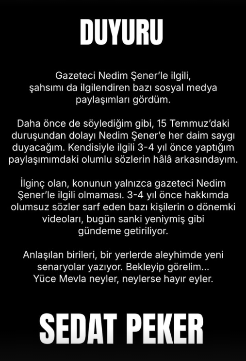 Sayın REİS SEDAT PEKER'den, gündeme dair önemli açıklama: 

“Anlaşılan birileri, bir yerlerde aleyhimde yeni senaryolar yazıyor. Bekleyip görelim...

Yüce Mevla neyler, neylerse hayır eyler.”