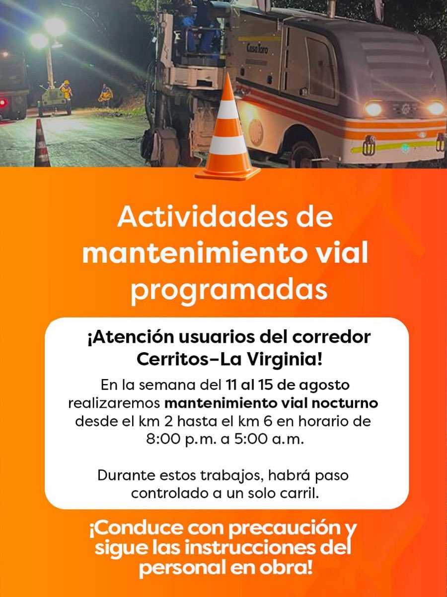 🚧 ¡Atención usuarios del corredor Cerritos–La Virginia!
Desde el 11 de agosto iniciaremos mantenimiento vial nocturno entre los km 2 y 6.

🕗 Horario: 8:00 p.m. a 5:00 a.m.
Comparte esta información con quien le pueda interesar.

#VíasDelSamán #NovedadVial #MantenimientoVial
