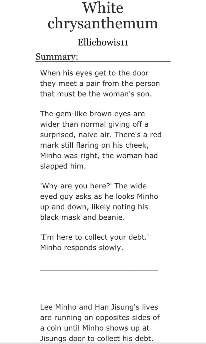 A fic I’m working on if anyone would like to check it out :) 

White Chrysanthemums

- Minsung / Miso
- au: debt collector 
- debt collector mh x traumatized js
- ongoing (currently 17k)- trauma to fluff to trauma

#straykids #minsung 

archiveofourown.org/works/68651851…