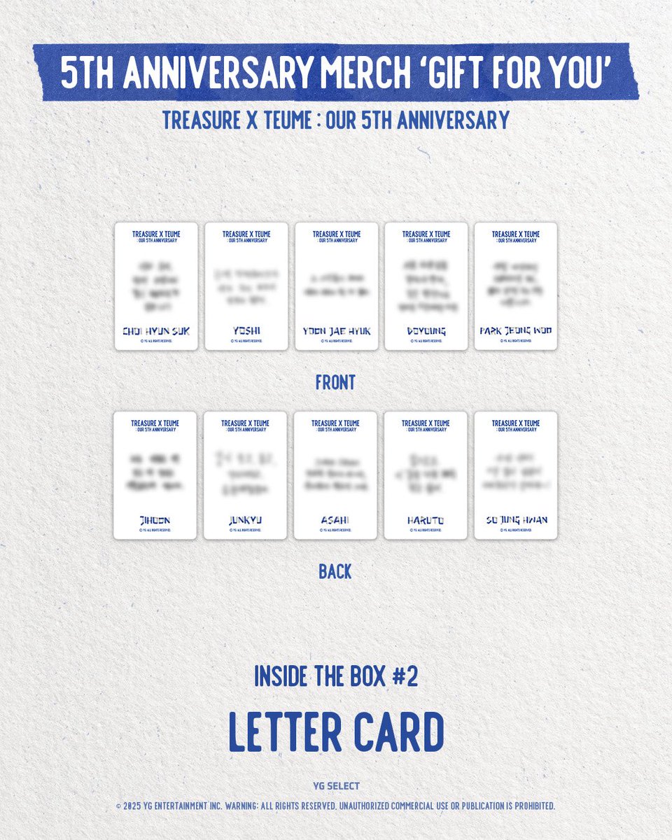 [💎] TREASURE 5TH ANNIVERSARY MD PRE-ORDER

'𝑮𝑰𝑭𝑻 𝑭𝑶𝑹 𝒀𝑶𝑼'

언제나 트레저의 곁을 든든하게 지켜준 트메를 위해,
5주년을 기념한 MD를 준비했어요🎁

트메를 위한 트레저의 특별한 선물
지금 바로 만나보세요!

📅PRE-ORDER
2025.08.07. (THU) 11:00 (KST) ~ 재고 소진 시

📦RELEASE