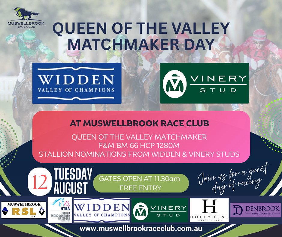 👑 QUEEN OF THE VALLEY MATCHMAKER RACE DAY 
TUESDAY 12 AUGUST 2025 
Gates 11.30am Public bar &amp; Cafe open ☕️Sardos Coffee Bookmakers &amp; TAB on course Thank you - Sponsors Widden, Vinery, Denbrook TB, Hunter TB Breeders Association, 
Hollydene Estate Wines, 
Muswellbrook RSL TAB