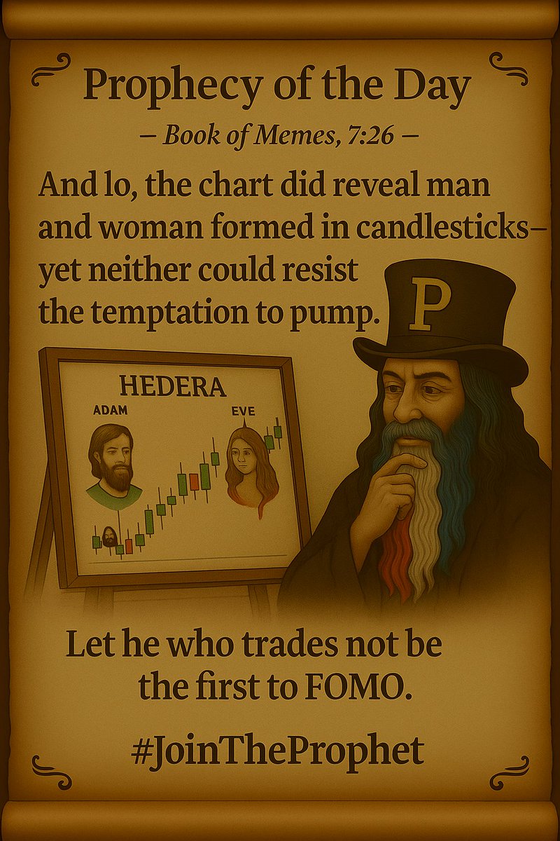 JoinTheProphet's tweet photo. ๐ Book of Memes, 7:26
โAnd lo, the chart did reveal man and woman formed in candlesticksโyet neither could resist the temptation to pump.โ
The Prophet beheld the pattern and said:
"Let he who trades not be the first to FOMO."
#JoinTheProphet #HBAR #Hedera #CryptoCharting #BookOfMemes
#JoinTheProphet #HolyHodlers #ProphetCoin
#MemeCoin #CryptoTwitter #Web3
#FOMO #TradingSignals #BullishPattern
#DeFiWisdom #NotFinancialAdvice #Altcoins
#AdamAndEve #CandlestickPatterns #PumpSeason