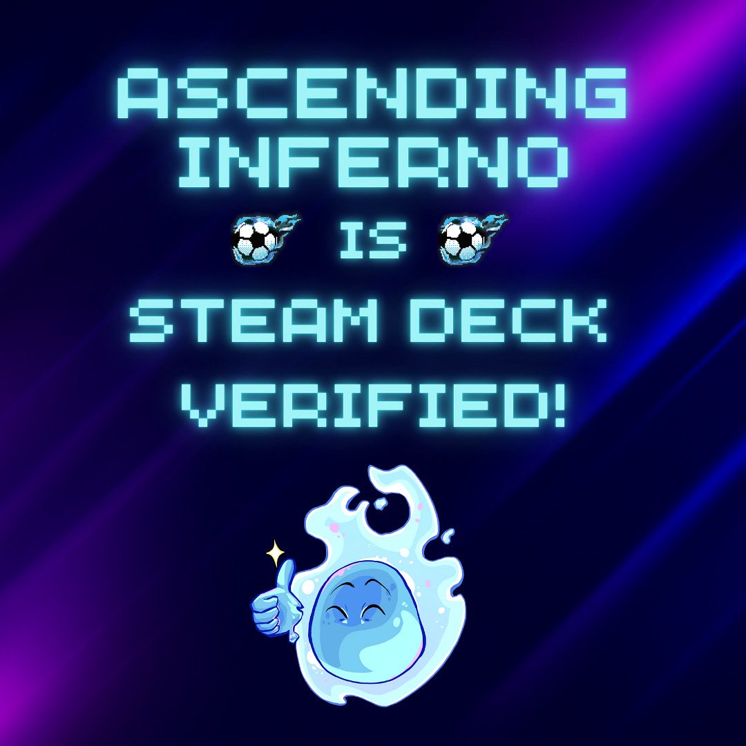 Ascending Inferno is Steam Deck verified! 😁 

Ascend hell from the comfort of your own couch! 🛋️ 

Ascending Inferno on Steam Deck features: 
✅ Full controller support 
✅ Steam Deck icons 
✅ Clean, readable text
✅ Great performance from start to finish 

Good-luck! ⚽️🔥😈
