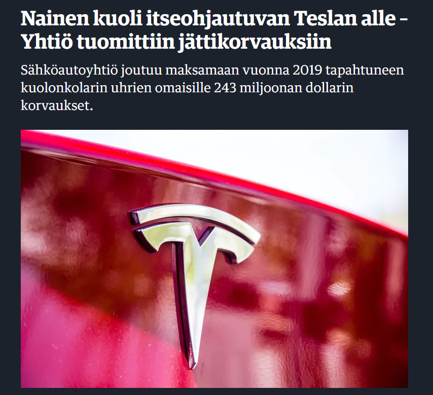 Otsikot muokkaavat mielikuvia. Tämänkin jutun totuus on erilainen:

1) Auto ei ollut täysin itseohjautuva, vaan käytössä oli ajoavustin (kaistavahti ja vakionopeudensäädin)
2) Auton kuljettaja oli 100 % vastuussa auton ajamisesta
3) Kuljettaja esti ajoavustimen jarrutuksen