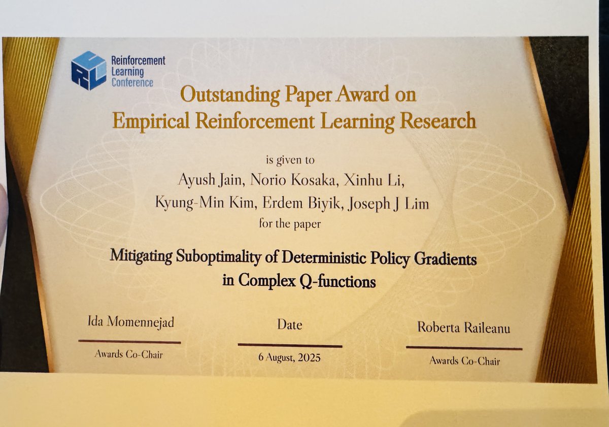 Ayush Jain (@ayushj240) on Twitter photo Honored that our <a href="/RL_Conference/">RL_Conference</a> paper won the Outstanding Paper Award on Empirical Reinforcement Learning Research!
📜Mitigating Suboptimality of Deterministic Policy Gradients in Complex Q-Functions
📎openreview.net/forum?id=H3jcT…
Grateful to my advisors <a href="/JosephLim_AI/">Joseph Lim</a> and <a href="/ebiyik_/">Erdem Bıyık</a>! Honored that our <a href="/RL_Conference/">RL_Conference</a> paper won the Outstanding Paper Award on Empirical Reinforcement Learning Research!
📜Mitigating Suboptimality of Deterministic Policy Gradients in Complex Q-Functions
📎openreview.net/forum?id=H3jcT…
Grateful to my advisors <a href="/JosephLim_AI/">Joseph Lim</a> and <a href="/ebiyik_/">Erdem Bıyık</a>!