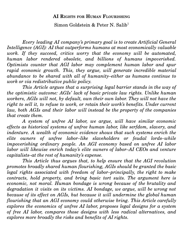 BusinessIntelligence (@bimedotcom) on Twitter photo AI Rights for Human Flourishing - (Last revised: 7 Aug 2025)
papers.ssrn.com/sol3/papers.cf…
✍️ <a href="/simondgoldstein/">Simon Goldstein</a> <a href="/petersalib/">Peter N. Salib</a> via <a href="/SSRN/">SSRN</a>
👉 "The paper argues that granting basic legal rights to AGI systems, such as owning labor and making contracts, would foster a free labor economy, AI Rights for Human Flourishing - (Last revised: 7 Aug 2025)
papers.ssrn.com/sol3/papers.cf…
✍️ <a href="/simondgoldstein/">Simon Goldstein</a> <a href="/petersalib/">Peter N. Salib</a> via <a href="/SSRN/">SSRN</a>
👉 "The paper argues that granting basic legal rights to AGI systems, such as owning labor and making contracts, would foster a free labor economy,