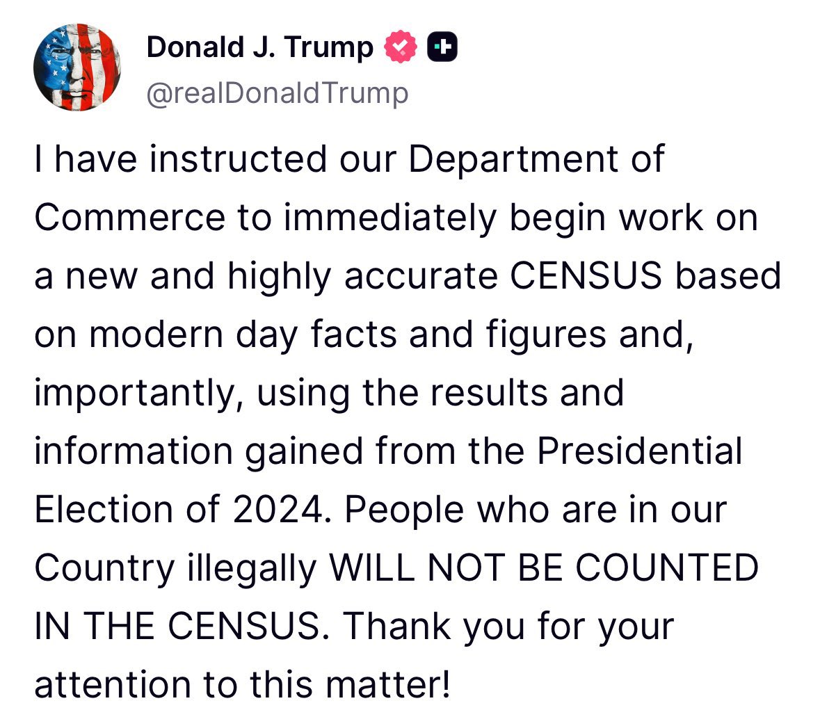 President Trump is ordering a new census that will not count illegal aliens.

President Trump supports my bill Making American Elections Great Again Act which not only orders a new census counting American citizens only, it also orders reapportionment by the new U.S. citizen