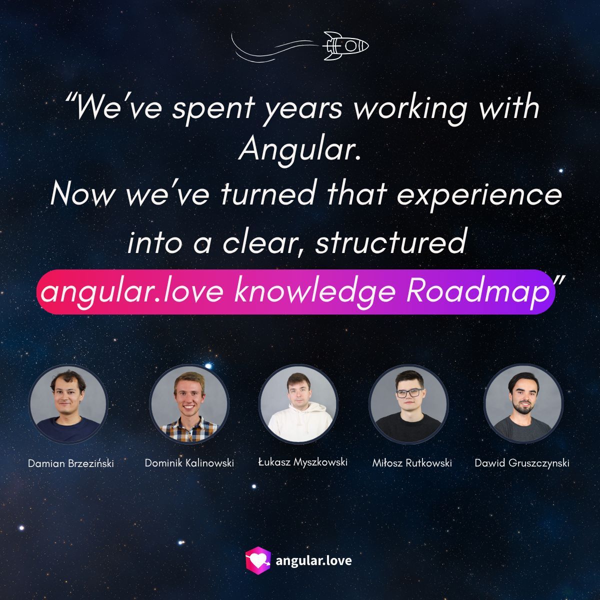 The Angular.love knowledge Roadmap is live! 

A big shoutout to our amazing developers who helped make this happen: 

👨‍💻 Damian Brzeziński, Łukasz Myszkowski, Dominik Kalinowski, Miłosz Rutkowski, and Dawid Gruszczyński.

🔥 We couldn’t have done it without you!