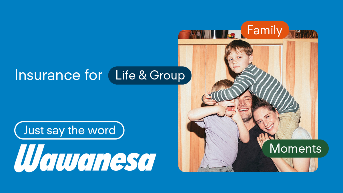 Life is full of meaningful moments. Our Life &amp; Group offerings are here to protect you through it all. Whether it’s planning for the future or managing the unexpected, we make it easy to access the support you need. 

Just say the word.

Learn more at wawanesalife.com