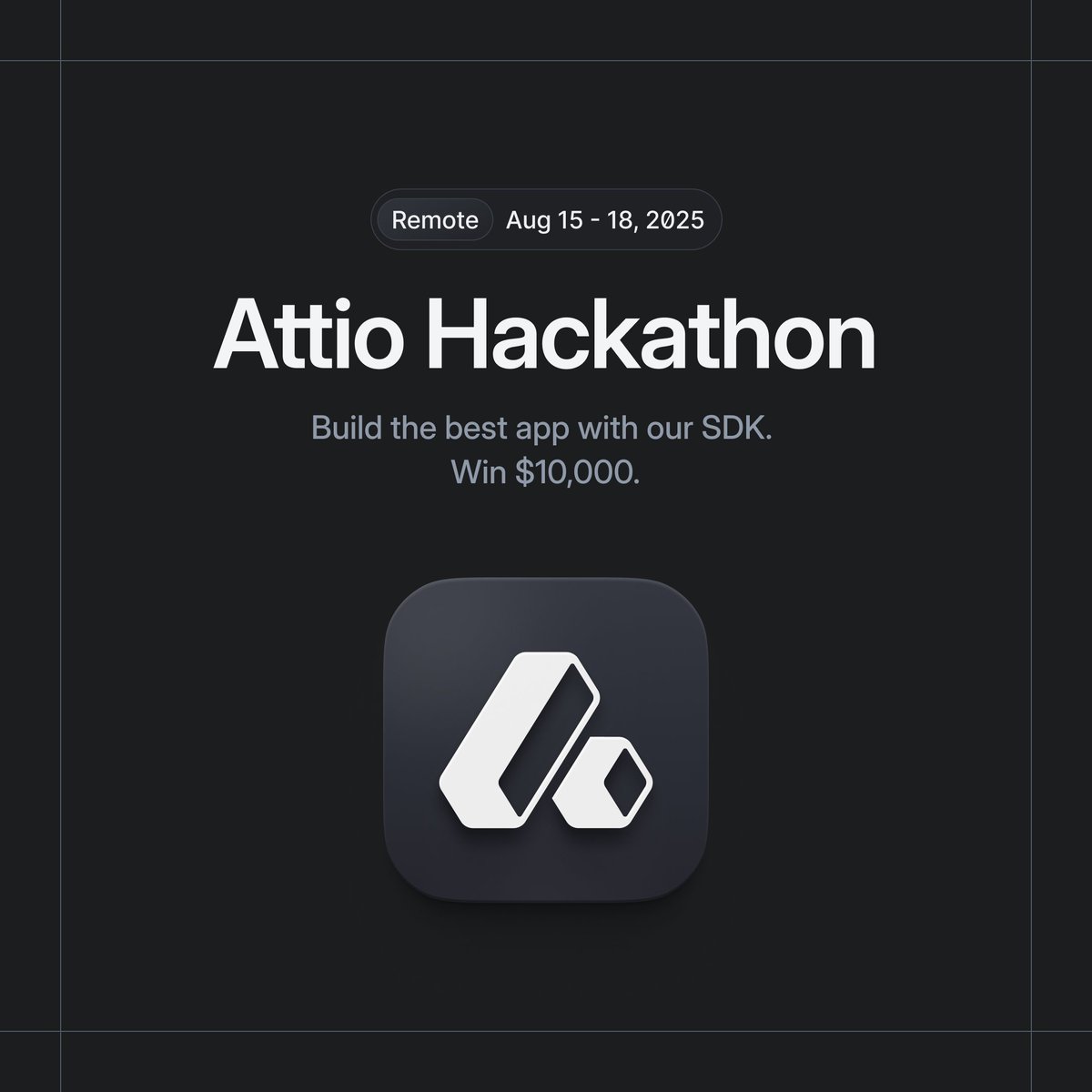 Calling all builders.

You’re invited to the inaugural Attio Hackathon, August 15-18.

We’re handing you our SDK for a weekend for the chance to win $10,000.

The challenge: build the best app in &lt;72 hours.

Spaces are limited. Sign up now → attio.xyz/hackathon