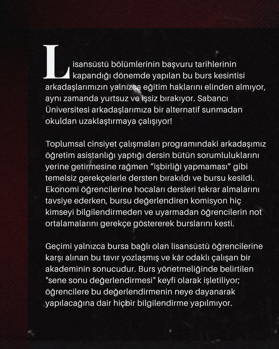 sabancihk's tweet image. Sabancı Üniversitesi&apos;nde toplam yedi lisansüstü öğrencisinin milyonlarca liraya varan bursları kesildi. Arkadaşlarımızı kampüsünden ve akademiden uzaklaştıran bu kararın karşısında hep beraber sesimizi yükseltiyoruz!