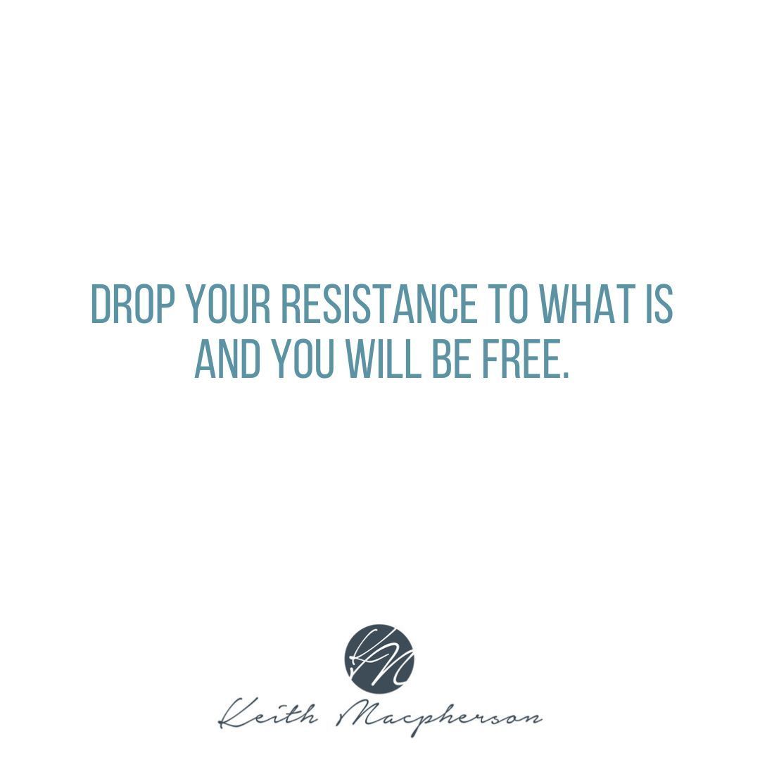 keithmmac's tweet image. Drop your resistance to what is and you will be free. #InnerPeace #LetGoAndFlow #FreedomWithin #Gratitude