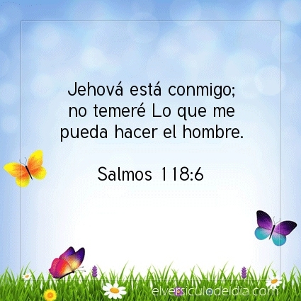 Jehová está conmigo; no temeré Lo que me pueda hacer el hombre.  Salmos 118:6   #versiculodeldia #versiculobiblico #biblia