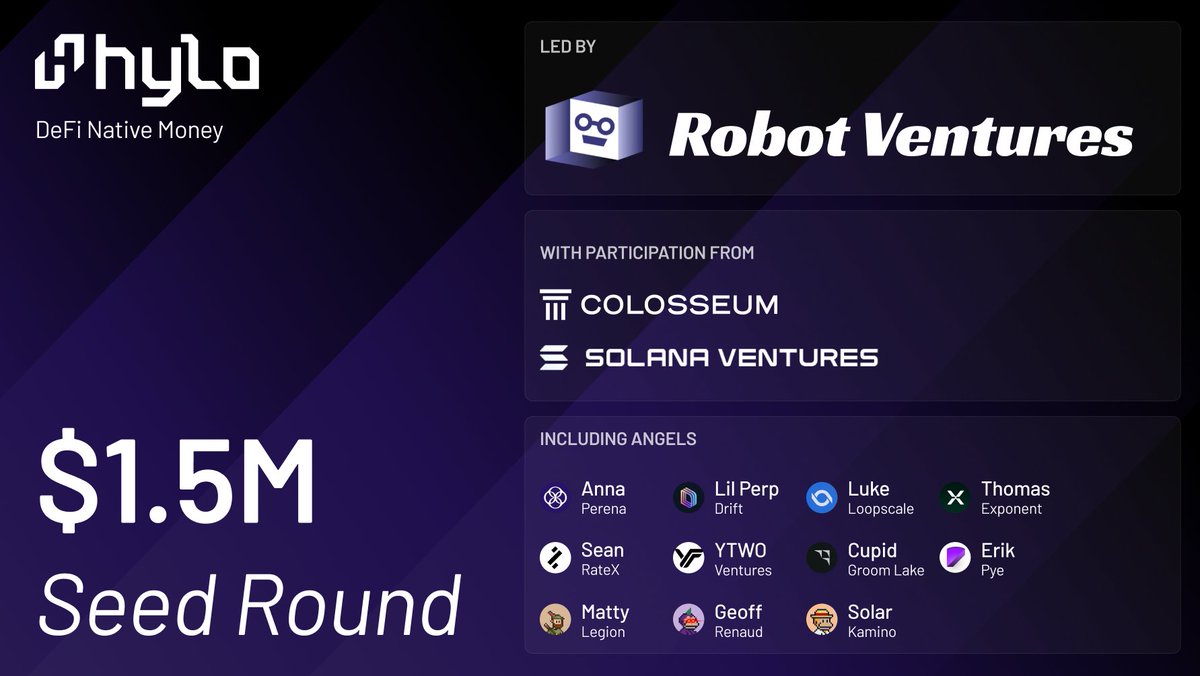 Hylo | DeFi Native Money (@hylo_so) on Twitter photo We're excited to announce our $1.5M seed round led by <a href="/robotventures/">Robot Ventures</a>, with participation from <a href="/colosseum/">Colosseum</a> and <a href="/SolanaVentures/">Solana Ventures</a>.
The team proudly welcomes these legendary investors to the Hylo family as we stay focused on our mission: building DeFi Native Money on <a href="/solana/">Solana</a>. We're excited to announce our $1.5M seed round led by <a href="/robotventures/">Robot Ventures</a>, with participation from <a href="/colosseum/">Colosseum</a> and <a href="/SolanaVentures/">Solana Ventures</a>.
The team proudly welcomes these legendary investors to the Hylo family as we stay focused on our mission: building DeFi Native Money on <a href="/solana/">Solana</a>.