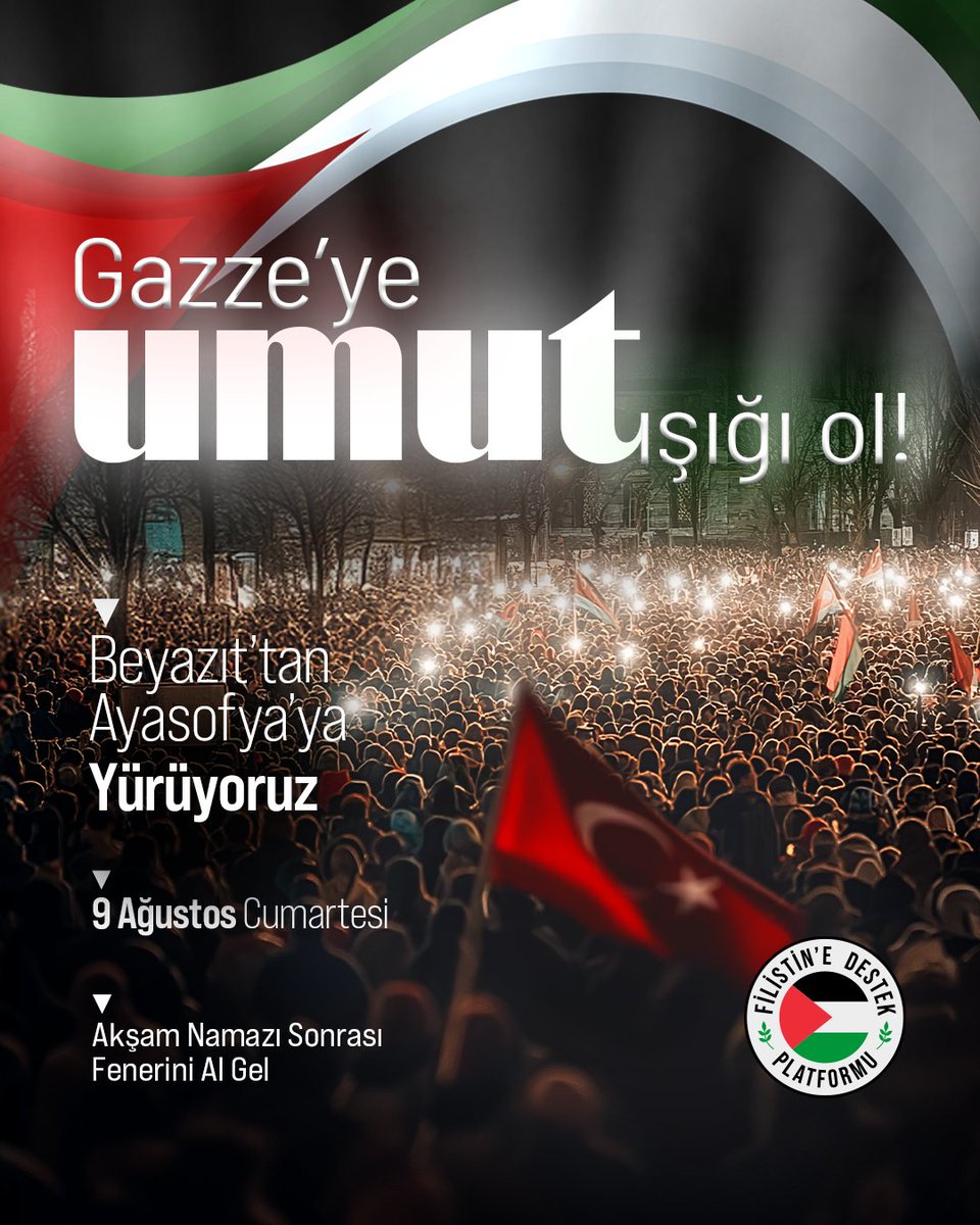 Gazze’ye umut ışığı ol!

Soykırımın ve açlığın pençesindeki Gazze için Beyazıt’tan Ayasofya’ya yürüyoruz. Gazze’ye umut ışığı olmak için: Fenerini al gel!

Tarih: 9 Ağustos Cumartesi

Saat: Akşam Namazı Sonrası

Başlangıç: Beyazıt Meydanı

Bitiş: Ayasofya Camii

#GazzeyeUmutOl