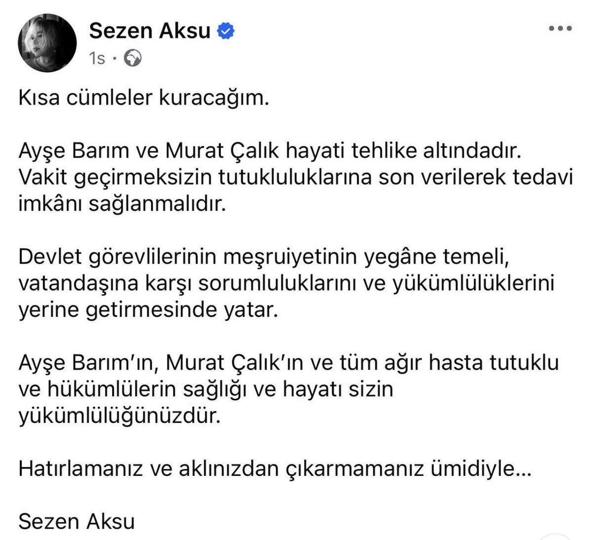 Sezen Aksu’dan Ayşe Barım ve Murat Çalık için çağrı:

“Ayşe Barım ve Murat Çalık hayati tehlike altındadır. Vakit geçirmeksizin tutukluluklarına son verilerek tedavi imkânı sağlanmalıdır."
#MuratÇalıkSerbestBırakılsın