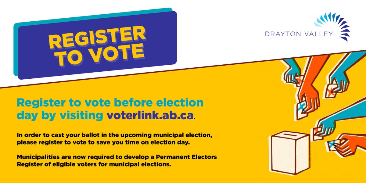 In order to cast your ballot in the upcoming municipal election, please register to vote. Municipalities are now required to develop a Permanent Electors Register of eligible voters for municipal elections. Registering is easy and can be done online at voterlink.ab.ca.