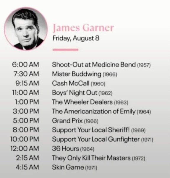 James Garner day August 8th on TCM :-)
<a href="/TCMComingUp/">Coming Up on TCM</a> 
<a href="/tcm/">TCM</a>