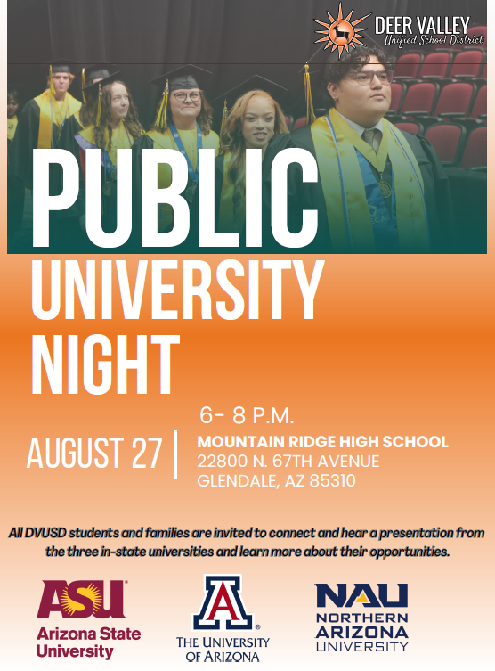 All DVUSD students and families are invited to connect and hear a presentation from the three in-state universities and learn more about their opportunities at Public University Night. 

The event will be held at Mountain Ridge High School Wednesday, August 27, from 6-8 p.m.