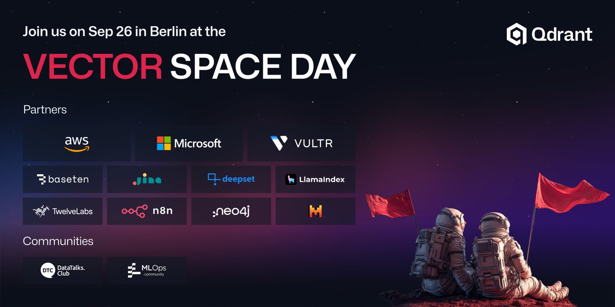 Qdrant (@qdrant_engine) on Twitter photo ๐ The line up for Vector Space Day is getting better and better. Donโt miss out: lu.ma/p7w9uqtz
<a href="/awscloud/">Amazon Web Services</a>, <a href="/Microsoft/">Microsoft</a>, <a href="/Vultr/">Vultr</a>, <a href="/basetenco/">Baseten</a>, <a href="/JinaAI_/">Jina AI</a>, <a href="/deepset_ai/">deepset</a>, <a href="/llama_index/">LlamaIndex ๐ฆ</a>, <a href="/twelve_labs/">TwelveLabs (twelvelabs.io)</a>, <a href="/n8n_io/">n8n.io</a>, <a href="/neo4j/">Neo4j</a>, <a href="/MistralAI/">Mistral AI</a>, <a href="/DataTalksClub/">DataTalksClub</a>, and <a href="/mlopscommunity/">MLOps Community</a>. ๐ The line up for Vector Space Day is getting better and better. Donโt miss out: lu.ma/p7w9uqtz
<a href="/awscloud/">Amazon Web Services</a>, <a href="/Microsoft/">Microsoft</a>, <a href="/Vultr/">Vultr</a>, <a href="/basetenco/">Baseten</a>, <a href="/JinaAI_/">Jina AI</a>, <a href="/deepset_ai/">deepset</a>, <a href="/llama_index/">LlamaIndex ๐ฆ</a>, <a href="/twelve_labs/">TwelveLabs (twelvelabs.io)</a>, <a href="/n8n_io/">n8n.io</a>, <a href="/neo4j/">Neo4j</a>, <a href="/MistralAI/">Mistral AI</a>, <a href="/DataTalksClub/">DataTalksClub</a>, and <a href="/mlopscommunity/">MLOps Community</a>.