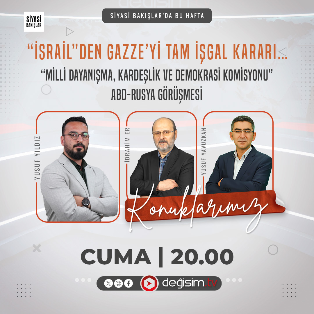 Siyasi Bakışlar’da Bu Hafta:

📌 “İsrail”den Gazze’yi tam işgal kararı…
📌 “Milli dayanışma, kardeşlik ve demokrasi komisyonu”
📌 ABD-Rusya görüşmesi

🗓 Bu akşam saat 20’de
📺 Değişim TV’de
📣 Canlı yayınlardan haberdar olmak için zili🔔açmayı unutmayın…

✅Konuklar: