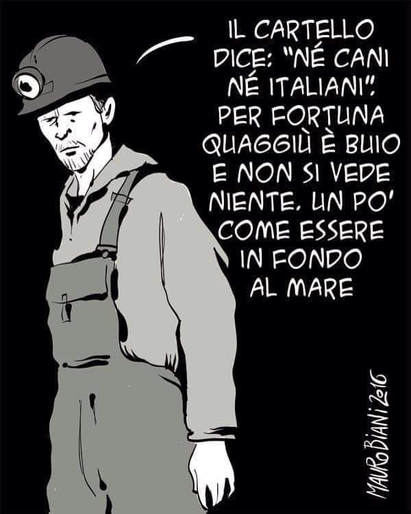 Un'alba più nera, mentre il paese si risveglia
Un sordo fragore ferma il respiro di chi è fuori
Paura sul viso caro di chi spera
questa sera come tante in un ritorno..

e la notte sprofondò nel vuoto

8 agosto 56
#Marcinelle 262 minatori morti, 136 italiani
I migranti eravamo noi