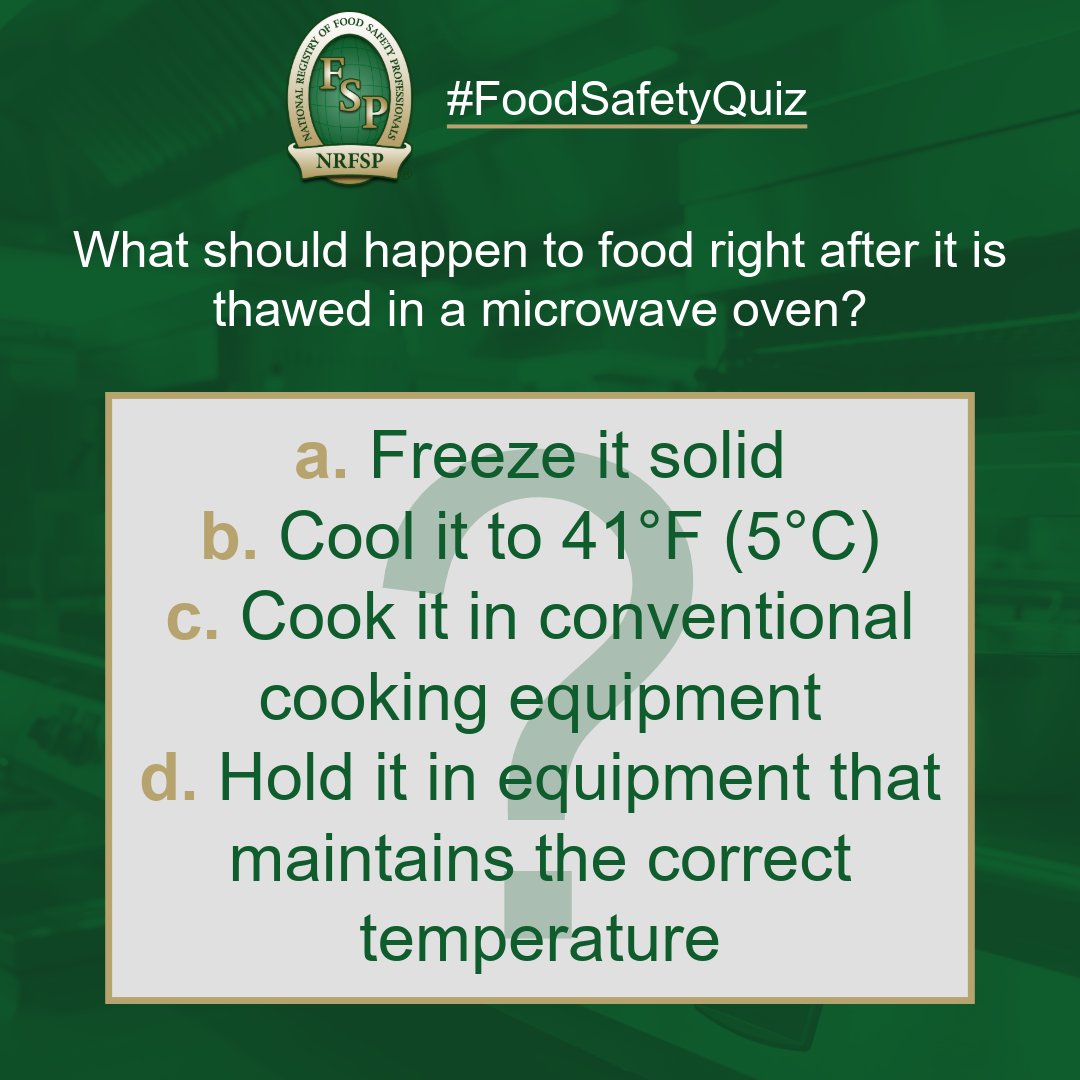 NRFSP's tweet photo. #FoodSafetyQuiz What should happen to food right after it is thawed in a microwave oven?
a. Freeze it solid
b. Cool it to 41°F (5°C)
c. Cook it in conventional cooking equipment
d. Hold it in equipment that maintains the correct temperature https://t.co/nZ7adcsa6Q