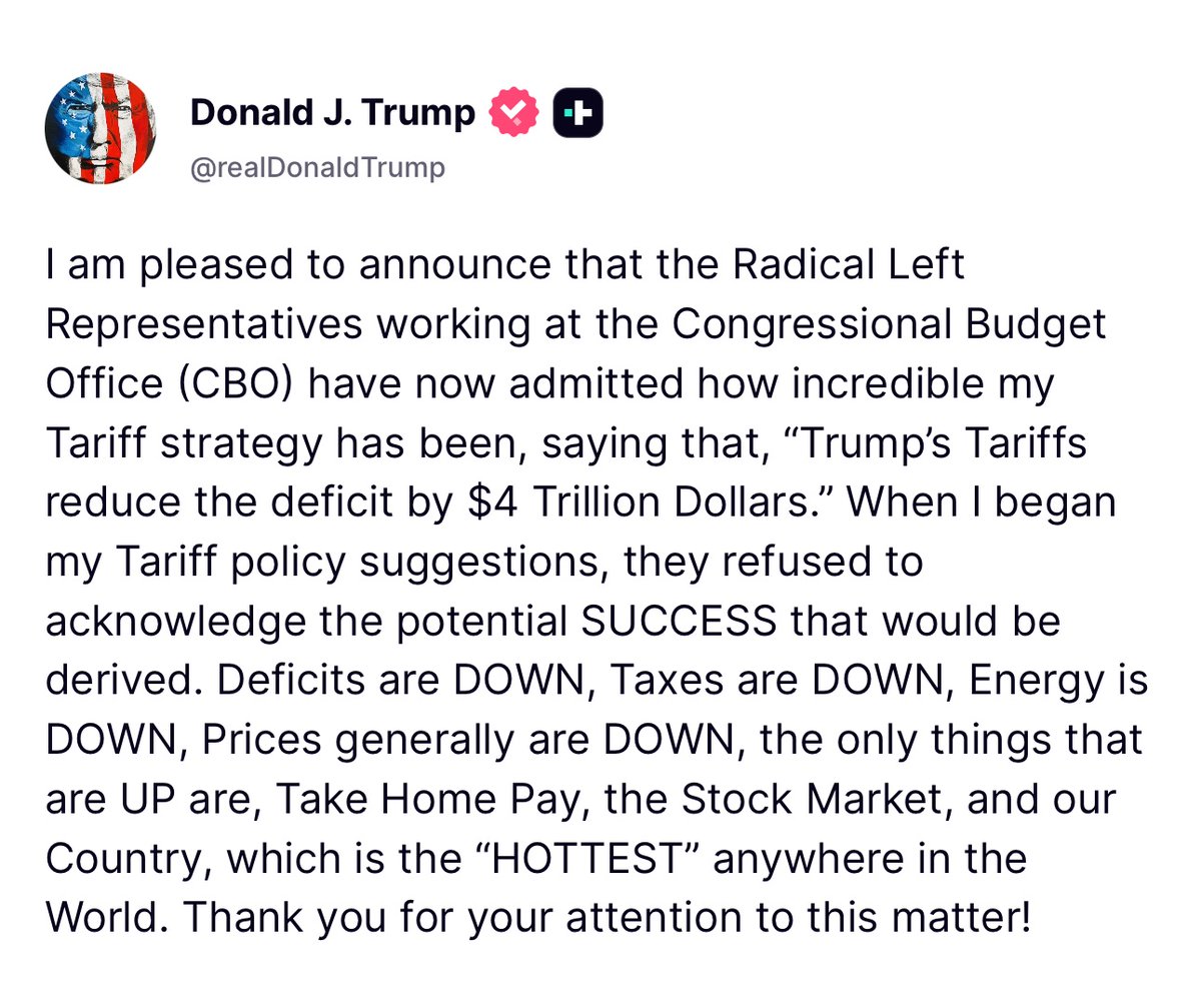 BREAKING: President Trump just revealed that the CBO just revised their report about his tariffs!

He says that their estimations show that it will REDUCE the deficit by $4 TRILLION dollars!

“The Radical Left Representatives working at the Congressional Budget Office (CBO) have