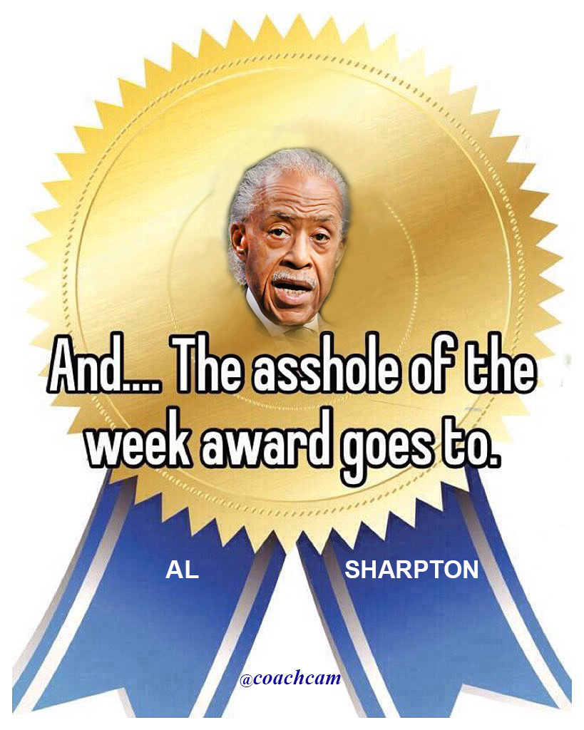 This week's Award for Asshole of the Week
goes to.........Al Sharpton.