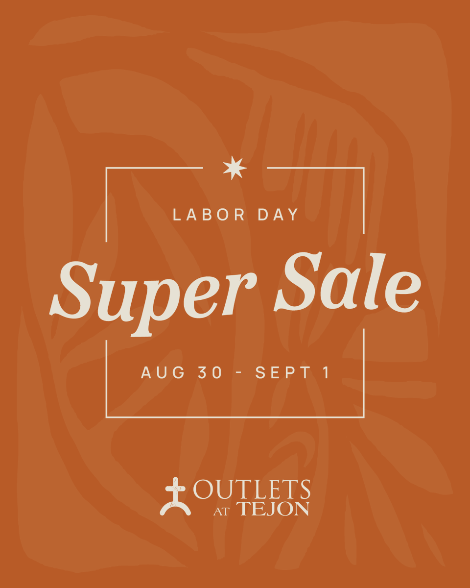Our Labor Day Super Sale is happening Aug 30–Sept 1 at the Outlets at Tejon!

Score huge savings on fashion, footwear, accessories &amp; more. Don’t miss your chance to wrap up summer with amazing deals all weekend long!