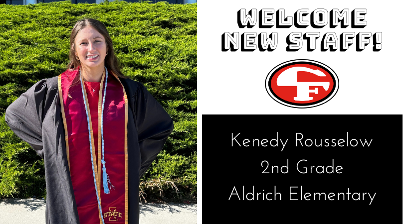 Welcome Kenedy Rousselow ‘back’ to Cedar Falls Schools! She will be teaching 2nd Grade at Aldrich Elementary and is a graduate of Cedar Falls High School and Iowa State University.