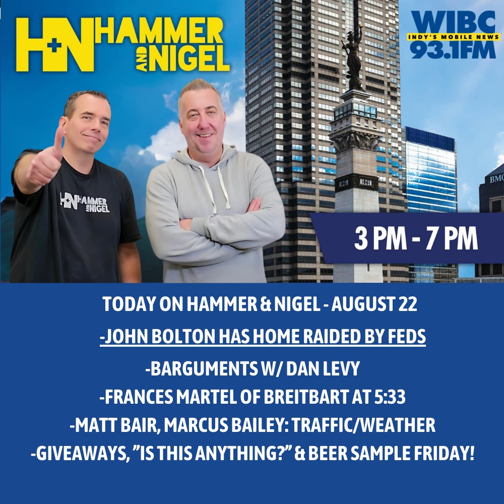 Hammer and Nigel (@hammerandnigel) on Twitter photo 3-7 <a href="/93wibc/">93 WIBC Indianapolis</a>:
Bolton has his house raided be feds, some wild "Legal Stuff" and a LOT of fun today! #BeerSampleFriday
-<a href="/bassonair/">Dan 'Bass' Levy</a> w/ "Barguments" at 3:35
-<a href="/marcusbailey/">Marcus Bailey</a> of <a href="/WISHNews8/">WISH-TV News</a> 4:06
-<a href="/MattINTraffic/">Matt Bair</a> 4:35
-<a href="/francesmartel/">Frances Martel</a> of <a href="/BreitbartNews/">Breitbart News</a> 5:33 3-7 <a href="/93wibc/">93 WIBC Indianapolis</a>:
Bolton has his house raided be feds, some wild "Legal Stuff" and a LOT of fun today! #BeerSampleFriday
-<a href="/bassonair/">Dan 'Bass' Levy</a> w/ "Barguments" at 3:35
-<a href="/marcusbailey/">Marcus Bailey</a> of <a href="/WISHNews8/">WISH-TV News</a> 4:06
-<a href="/MattINTraffic/">Matt Bair</a> 4:35
-<a href="/francesmartel/">Frances Martel</a> of <a href="/BreitbartNews/">Breitbart News</a> 5:33