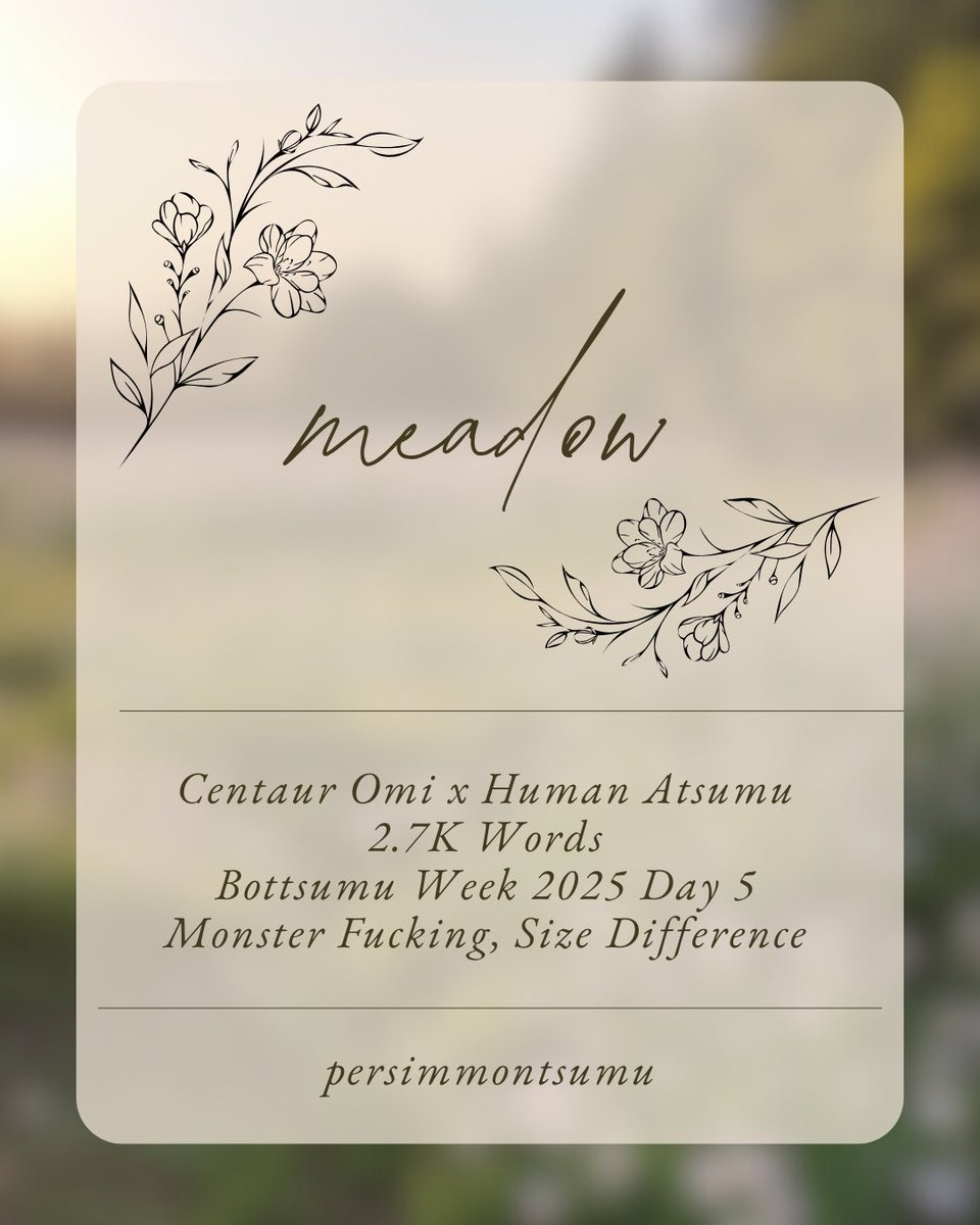 persimmontsumu's tweet photo. meadow
-Rated E, 2.7k Words
-Centaur Omi x Human Atsumu

@Bottsumu_week #BottsumuWeek2025 Day 5: Monster Fucking &amp; Size Difference

🔗⬇️ https://t.co/KeH4ixV6U3