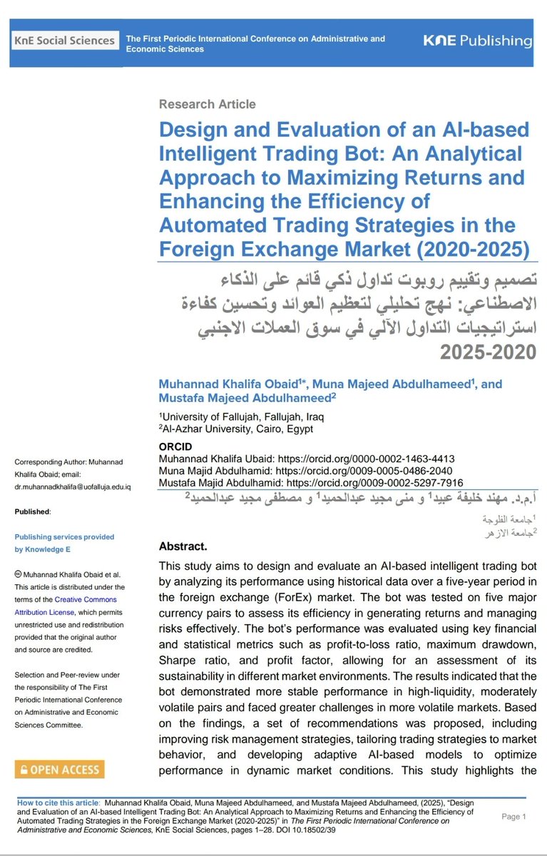 اخر ابحاثي المنشورة في مجلة KNE social sciences العالمية عن تطوير بوتات التداول الالي وخوارزميات التداول في سوق العملات الاجنبية.
وكان مضمون البحث تصميم بوت تداول الي قائم على الذكاء الاصطناعي وتطبيقه على بيانات حية وتاريخية وتحويل الاسس النظرية الى مشروع عملي يطبق في اسواق المال