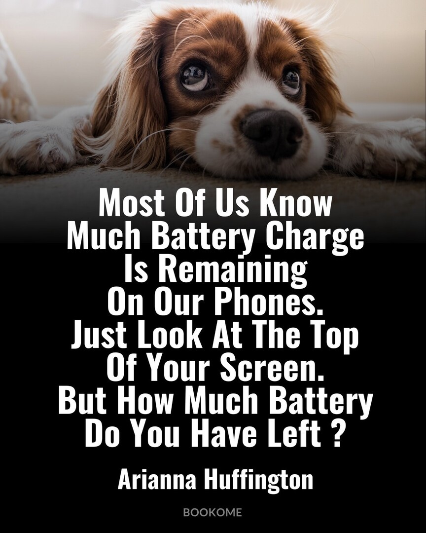 Online__MKTG's tweet image. #GoodQuote #Inspiration #AriannaHuffington : Most Of Us Know Much Battery Charge Is Remaining On Our Phones (Just Look At The Top Of Your Screen). But How Much Battery Do You Have Left?