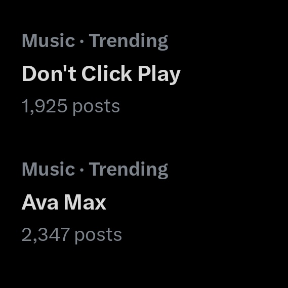 ‘Don't Click Play’ and ‘Ava Max’ are currently trending on X.