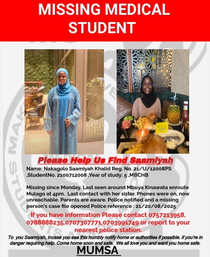 MUMSA (@makerere_medics) on Twitter photo Hey everyone,
 One of our finalist students, NAKAGOLO SAAMIYAH KHALID (MBChB V) has gone missing since Monday according to reports from Family. Kindly help us find this Dr in training. A police case was filed already. 
<a href="/MODVA_UPDF/">Uganda Peoples' Defence Forces</a> <a href="/Makerere/">Makerere University</a> <a href="/MakCHS_SOM/">Makerere University School of Medicine</a> 
<a href="/Ugandapolice1/">Uganda police</a> <a href="/MakGuild/">Makerere Students' Guild</a> Hey everyone,
 One of our finalist students, NAKAGOLO SAAMIYAH KHALID (MBChB V) has gone missing since Monday according to reports from Family. Kindly help us find this Dr in training. A police case was filed already. 
<a href="/MODVA_UPDF/">Uganda Peoples' Defence Forces</a> <a href="/Makerere/">Makerere University</a> <a href="/MakCHS_SOM/">Makerere University School of Medicine</a> 
<a href="/Ugandapolice1/">Uganda police</a> <a href="/MakGuild/">Makerere Students' Guild</a>