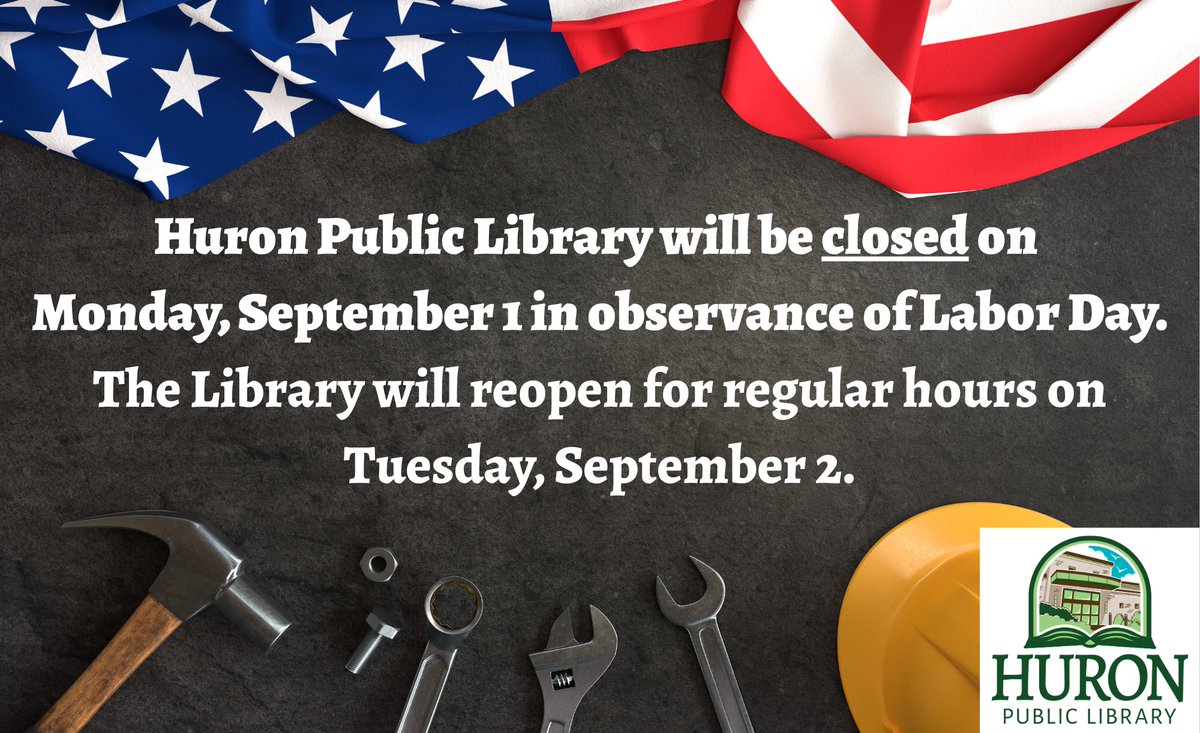 Huron Public Library will be CLOSED on Monday, September 1 in observance of Labor day. The Library will reopen for regular hours on Tuesday, September 2.
Thank you!