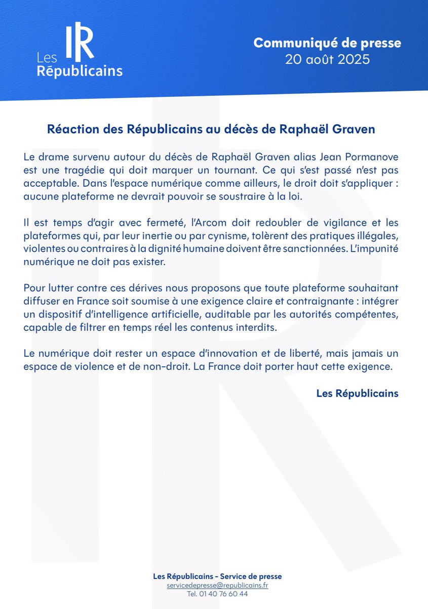 « Ce qui s'est passé n'est pas acceptable. Dans l'espace numérique comme ailleurs, le droit doit s'appliquer : aucune plateforme ne devrait pouvoir se soustraire à la loi. »

Réaction des Républicains suite au décès de Raphaël Graven alias Jean Pormanove ⤵️