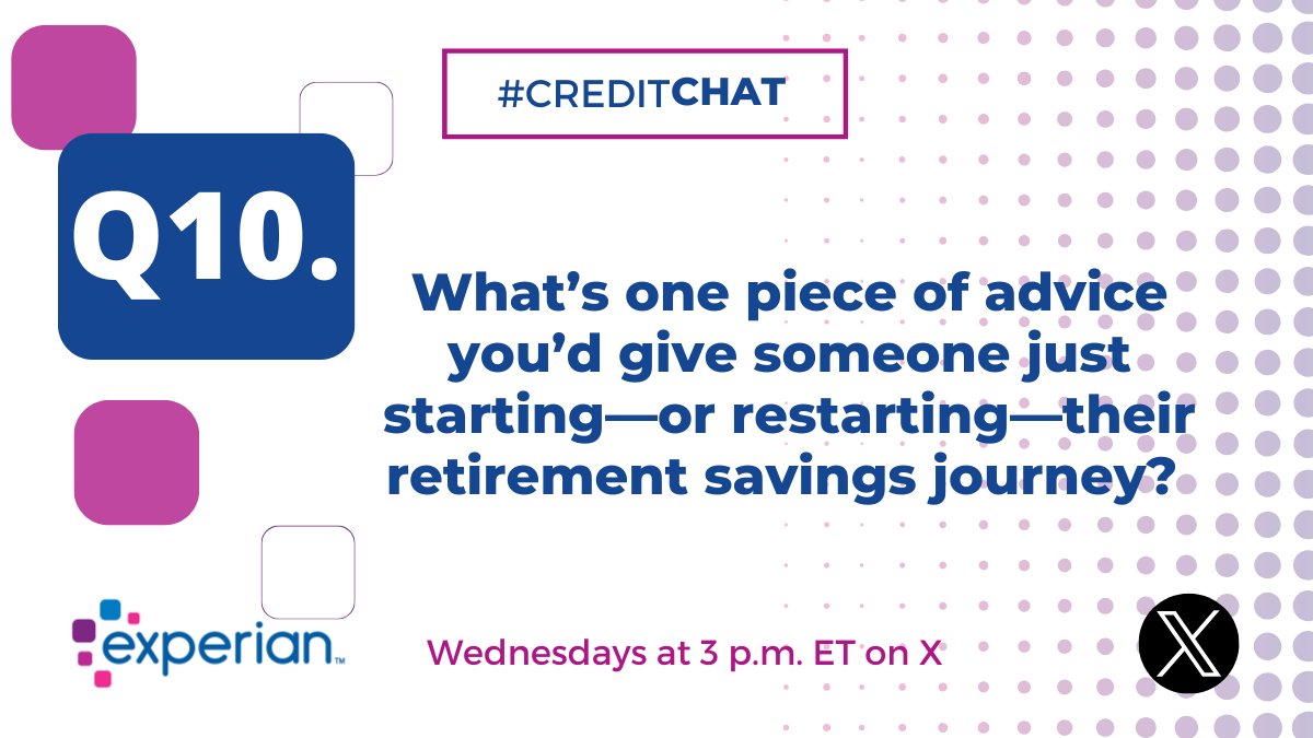 Experian's tweet photo. Q10. What’s one piece of advice you’d give someone just starting—or restarting—their retirement savings journey? #CreditChat https://t.co/cnm6vtiKVx