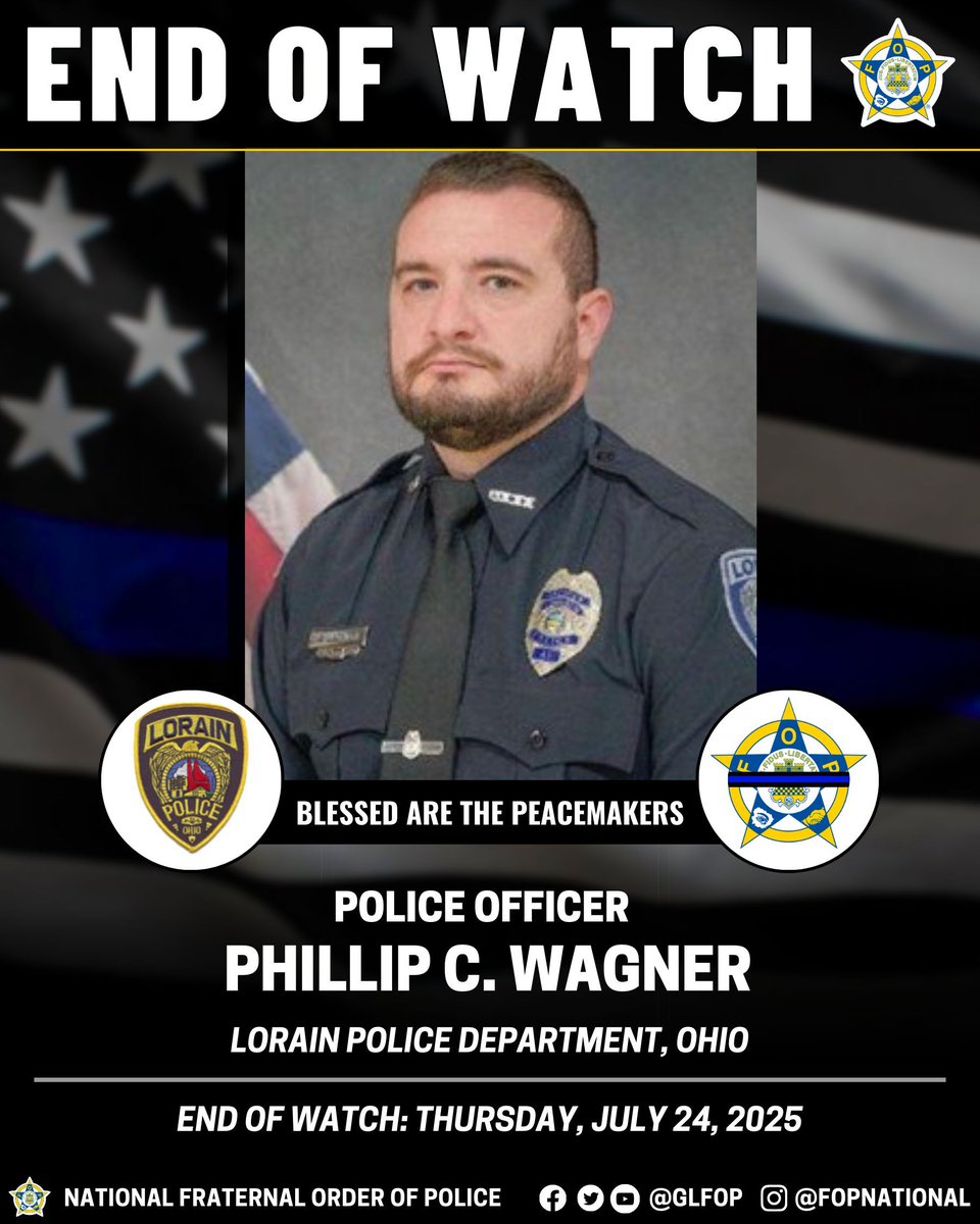 🔹Blessed Are The Peacemakers 🔹 

Police Officer Phillip C. Wagner
Lorain Police Department, Ohio
End of Watch: Thursday, July 24, 2025

#EnoughlsEnough #OfficerDown #EOW #ThinBlueLine