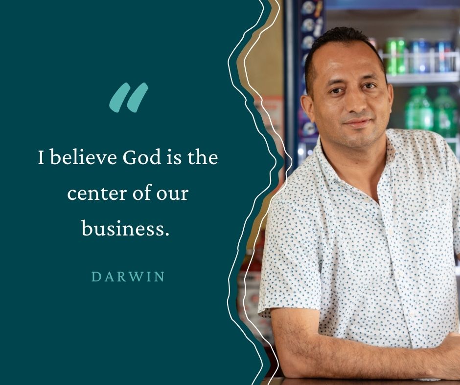 "I believe God is the center of our business. We always entrust every business we have undertaken to God, and we know that without Him, we are nothing. We dedicate and have declared that these businesses are God's and that we are simply administrators." Darwin, Honduras