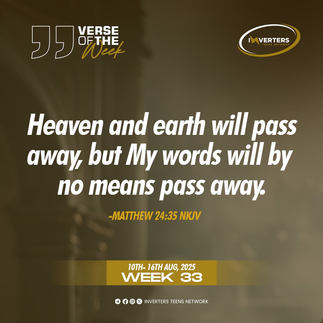 ITeensNetwork's tweet image. VERSE OF THE WEEK 
.
.
Matthew 24:35 NKJV 
Heaven and earth will pass away, but My words will by no means pass away.
.
#Week33 #VerseOfTheWeek #BibleInAYear #InvertersTeensNetwork #ITN
