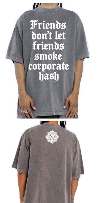 CannabisSerge's tweet photo. “ Friends don’t let friends smoke corporate hash/weed “ 
Ts on Shaka Wear garment die heavyweight Ts.
I will have these available @HashHolesdonuts pull up get your issue https://t.co/f6mzX1izeo