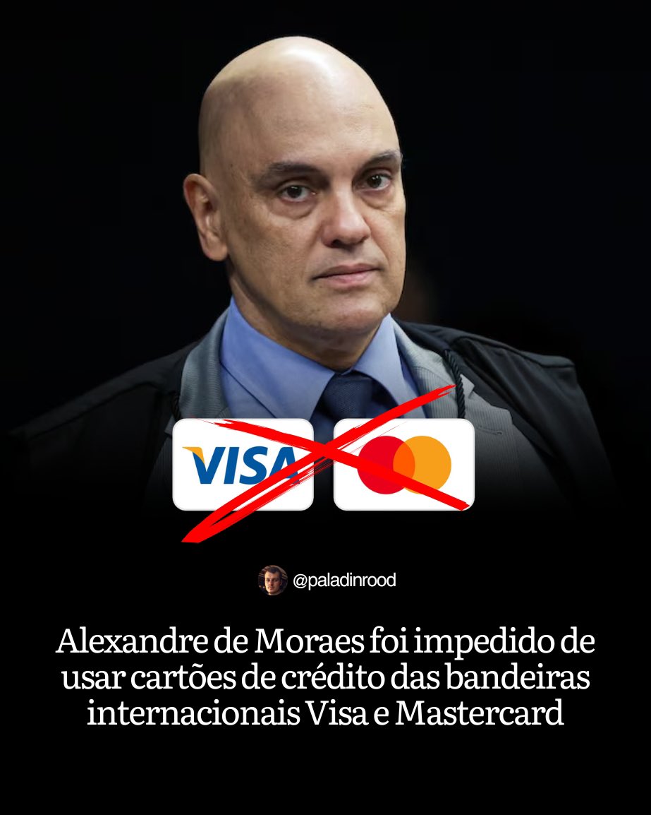 🚨ATENÇÃO! Alexandre de Moraes foi impedido de usar cartões de crédito das bandeiras internacionais Visa e Mastercard, conforme previsto pela Lei Magnitsky. As sanções também bloqueiam suas contas e bens nos EUA.