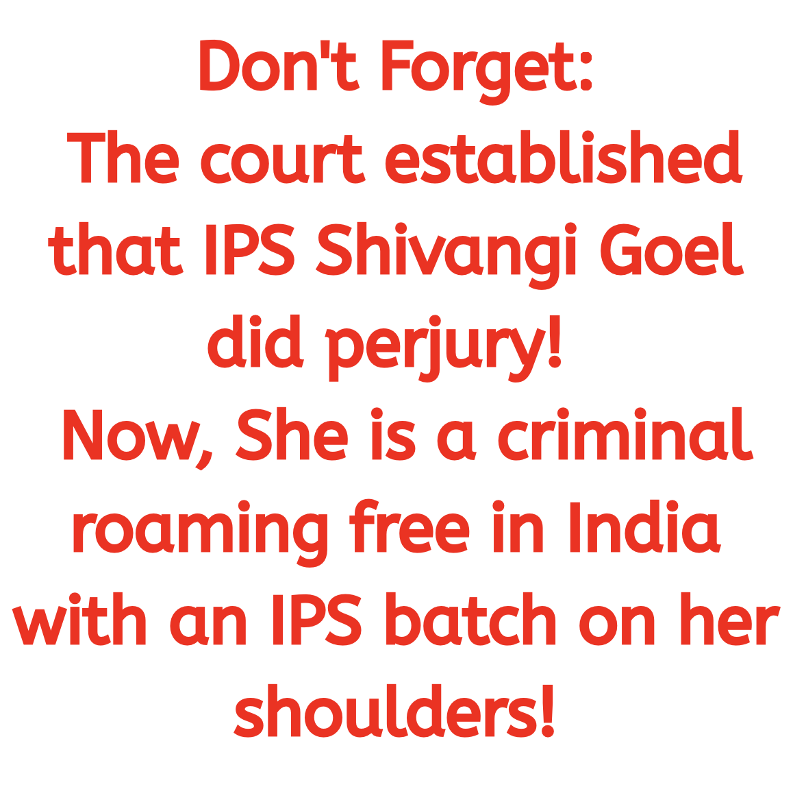 Don't Forget: The court established that IPS Shivangi Goel did perjury!  She is a criminal roaming free in India with an IPS batch on her shoulders!

Thanks, but no thanks <a href="/narendramodi/">Narendra Modi</a>